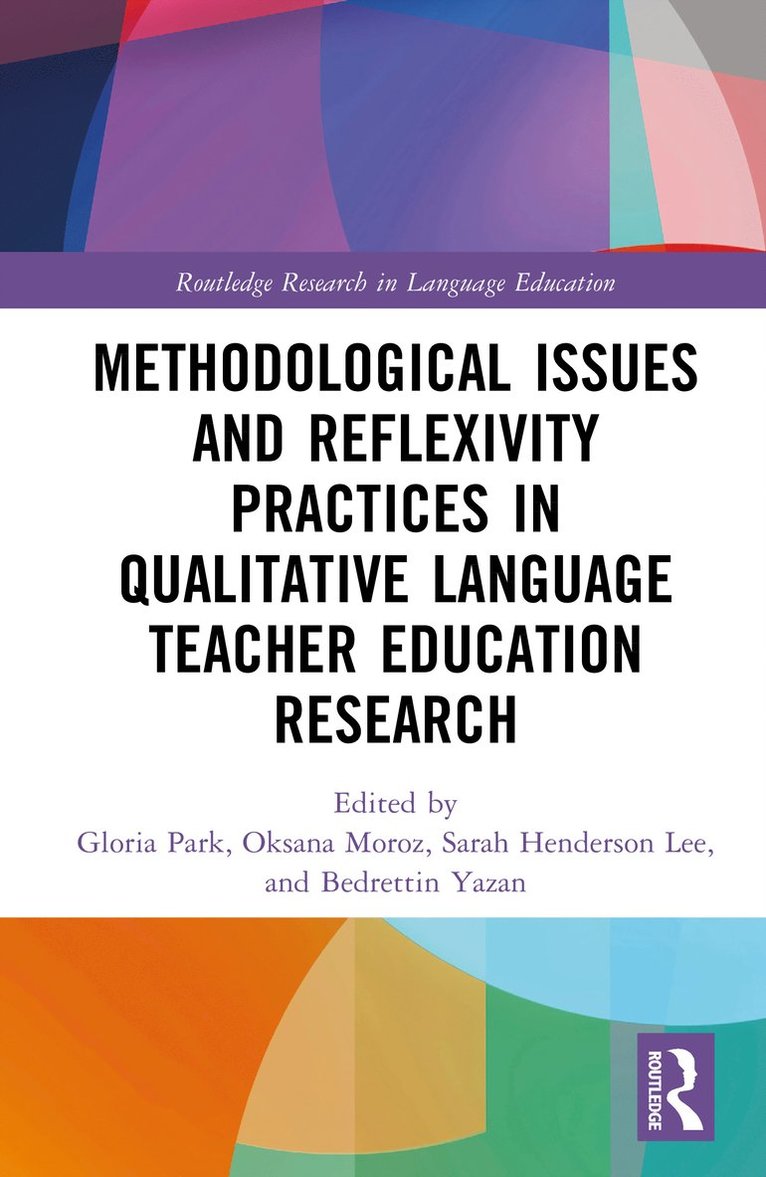 Gloria Park, Oksana Moroz, Sarah Henderson Lee, Bedrettin Yazan, USA) Yazan, Bedrettin (The University of Texas at San Antonio - Methodological Issues and Reflexivity Practices in Qualitative Language Teacher Education Research, Inbunden