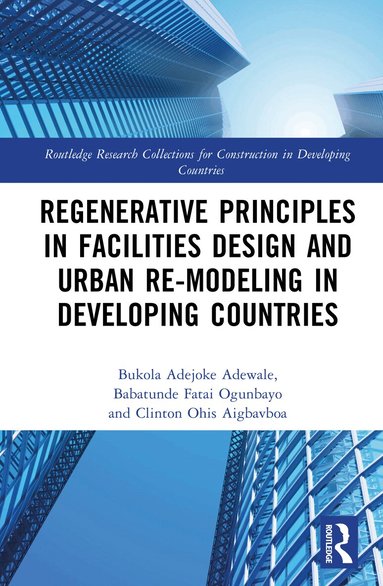 Bukola Adejoke Adewale, Babatunde Fatai Ogunbayo, Clinton Ohis Aigbavboa - Regenerative Principles in Facilities Design and Urban Re-modeling in Developing Countries, Inbunden