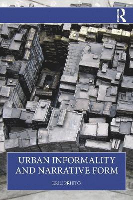 Eric Prieto - Urban Informality and Narrative Form, Häftad