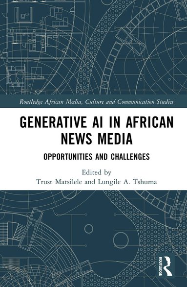 Trust Matsilele, Lungile A. Tshuma - Generative AI in African News Media, Inbunden