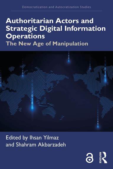 Ihsan Yilmaz, Shahram Akbarzadeh - Authoritarian Actors and Strategic Digital Information Operations, Häftad