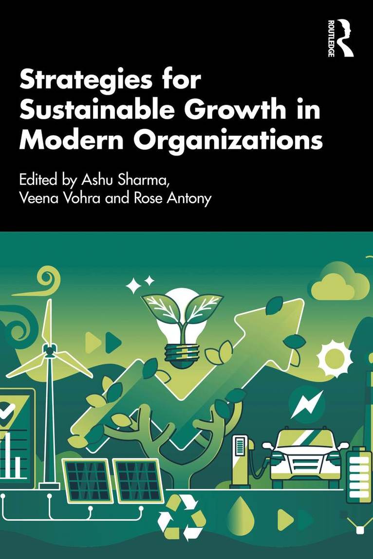 Ashu Sharma, Veena Vohra, Rose Antony, India) Sharma, Ashu (NMIMS University, India) Vohra, Veena (NMIMS University, India) Antony, Rose (NMIMS University - Strategies for Sustainable Growth in Modern Organizations, Häftad