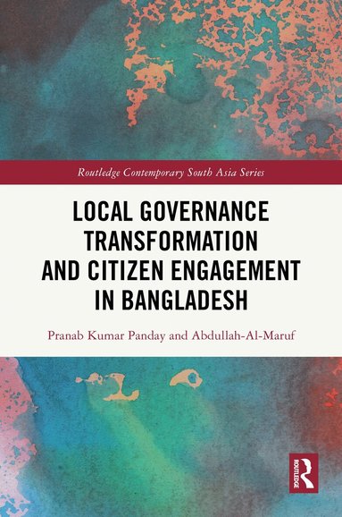 Pranab Kumar Panday, Abdullah- Al-Maruf - Local Governance Transformation and Citizen Engagement in Bangladesh, Inbunden