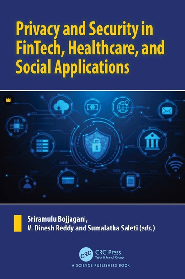 Sriramulu Bojjagani, V. Dinesh Reddy, Sumalatha Saleti - Privacy and Security in FinTech, Healthcare, and Social Applications, Inbunden