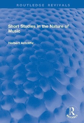 Herbert Antcliffe - Short Studies in the Nature of Music, Inbunden