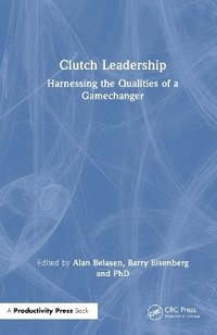 bokomslag Clutch Leadership: Harnessing the Qualities of a Gamechanger