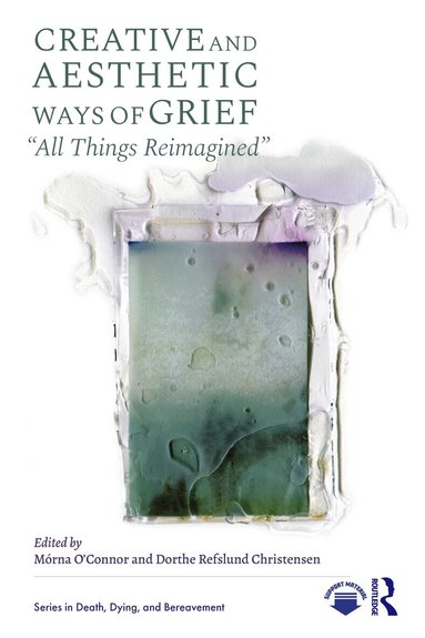 Mórna O’Connor, Dorthe Refslund Christensen - Creative and Aesthetic Ways of Grief, Häftad