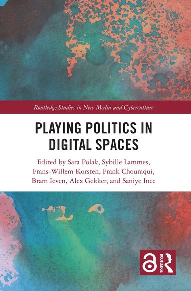 Frank Chouraqui, Alex Gekker, Bram Ieven, Saniye Ince, Frans-Willem Korsten, Sybille Lammes, Sara Polak - Playing Politics in Digital Spaces, Inbunden