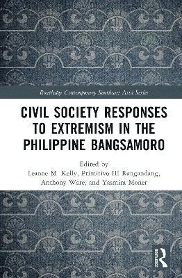 Leanne M. Kelly, Primitivo III Rangandang, Anthony Ware, Yasmira Moner - Civil Society Responses to Extremism in the Philippine Bangsamoro, Inbunden
