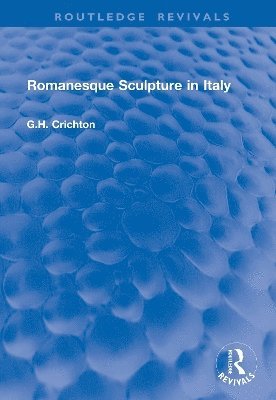 G.H. Crichton, G. H. Crichton - Romanesque Sculpture in Italy, Inbunden