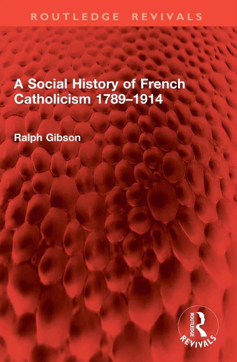 Ralph Gibson - Social History of French Catholicism 1789–1914, Häftad