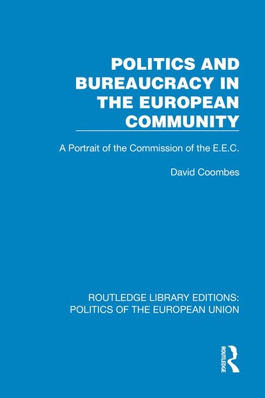 David Coombes - Politics and Bureaucracy in the European Community, Inbunden