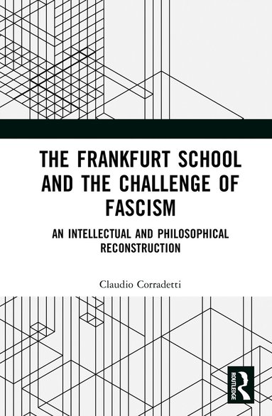 Claudio Corradetti - Frankfurt School and the Challenge of Fascism, Inbunden