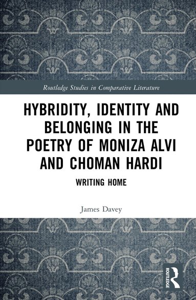 James Davey - Hybridity, Identity, and Belonging in the Poetry of Moniza Alvi and Choman Hardi, Inbunden