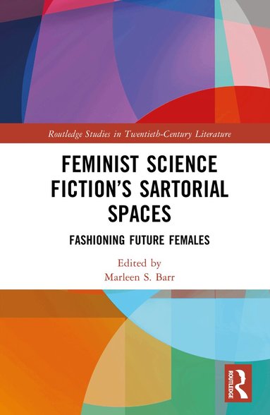 Marleen S. Barr - Feminist Science Fiction’s Sartorial Spaces, Inbunden
