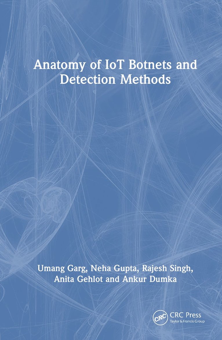 Umang Garg, Neha Gupta, Rajesh Singh, Anita Gehlot, Ankur Dumka - Anatomy of IoT Botnets and Detection Methods, Inbunden