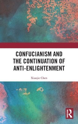 bokomslag Confucianism and the Continuation of Anti-Enlightenment