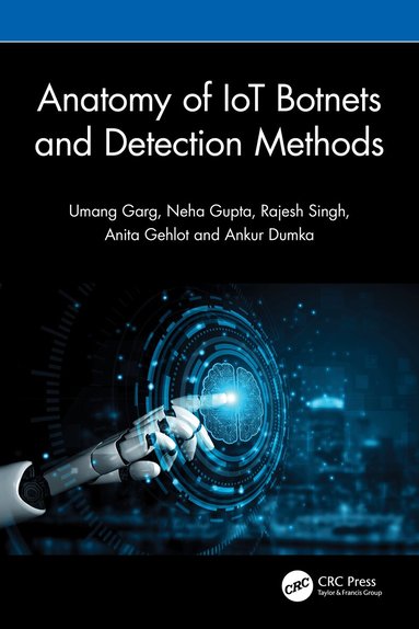Umang Garg, Neha Gupta, Rajesh Singh, Anita Gehlot, Ankur Dumka - Anatomy of IoT Botnets and Detection Methods, Häftad