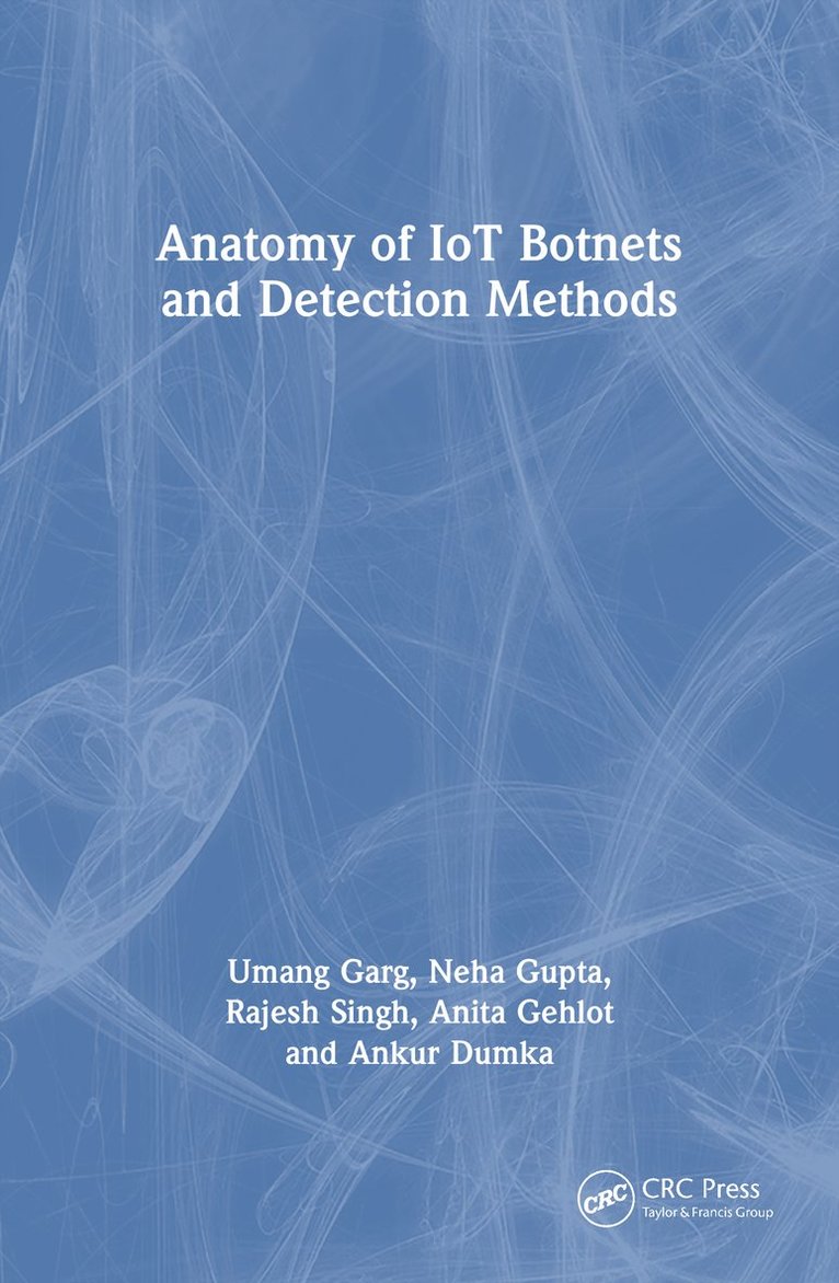 Umang Garg, Neha Gupta, Rajesh Singh, Anita Gehlot, Ankur Dumka - Anatomy of IoT Botnets and Detection Methods, Häftad