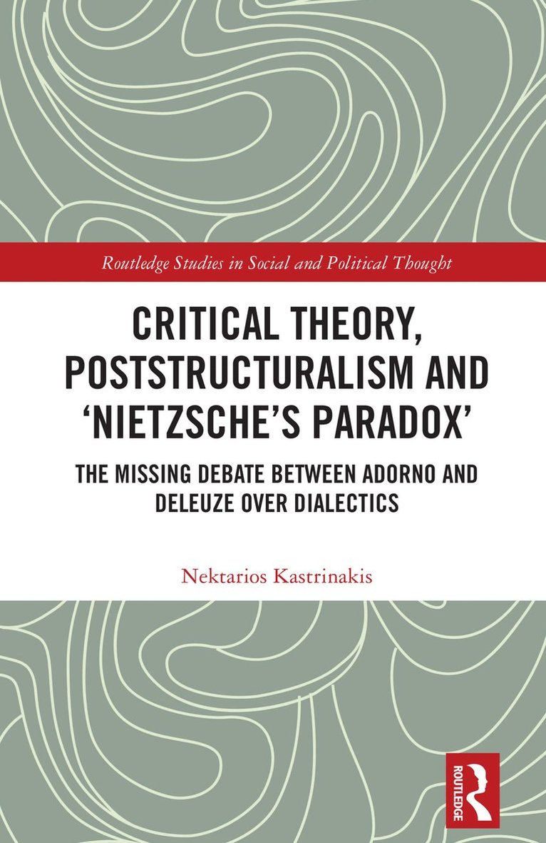 Nektarios Kastrinakis - Critical Theory, Poststructuralism and ‘Nietzsche’s Paradox’, Inbunden