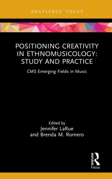 Jennifer LaRue, Brenda M. Romero - Positioning Creativity in Ethnomusicology, Inbunden