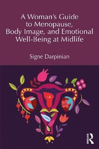 bokomslag Woman's Guide to Menopause, Body Image, and Emotional Well-Being at Midlife