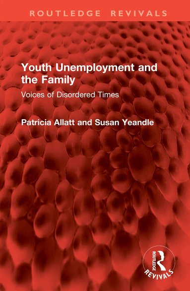 Patricia Allatt, Susan Yeandle - Youth Unemployment and the Family, Inbunden