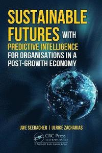 bokomslag Sustainable Futures with Predictive Intelligence for Organizations in a Post-Growth Economy