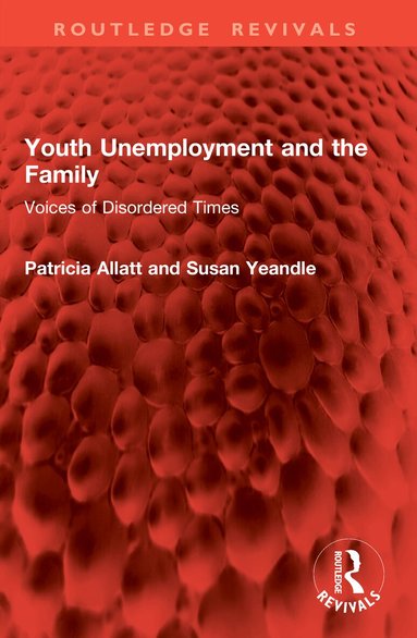 Patricia Allatt, Susan Yeandle - Youth Unemployment and the Family, Häftad