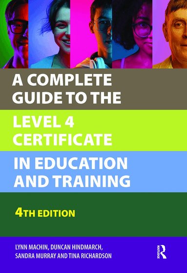 Lynn Machin, Duncan Hindmarch, Sandra Murray, Tina Richardson - Complete Guide to the Level 4 Certificate in Education and Training, Inbunden