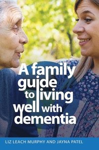 bokomslag A Family Guide to Living Well with Dementia