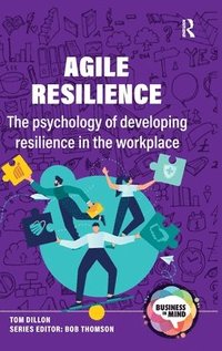 bokomslag Agile Resilience: The psychology of developing resilience in the workplace