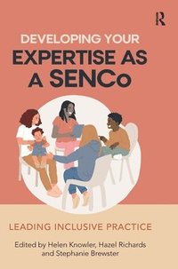 bokomslag Developing Your Expertise as a SENCo: Leading Inclusive Practice