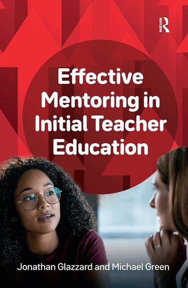 Jonathan Glazzard, Michael Green - Effective Mentoring in Initial Teacher Education, Inbunden
