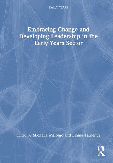 Michelle Malomo, Emma Laurence - Embracing Change and Developing Leadership in the Early Years Sector, Inbunden