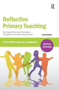 bokomslag Reflective Primary Teaching: Meeting the Teachers' Standards throughout your professional career