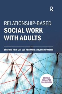 bokomslag Relationship-based Social Work with Adults