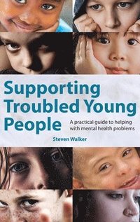 bokomslag Supporting Troubled Young People: A practical guide to helping with mental health problems