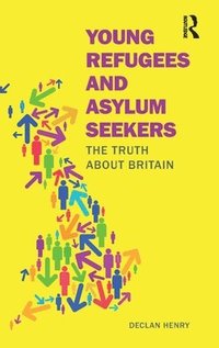 bokomslag Young Refugees and Asylum Seekers: The Truth about Britain