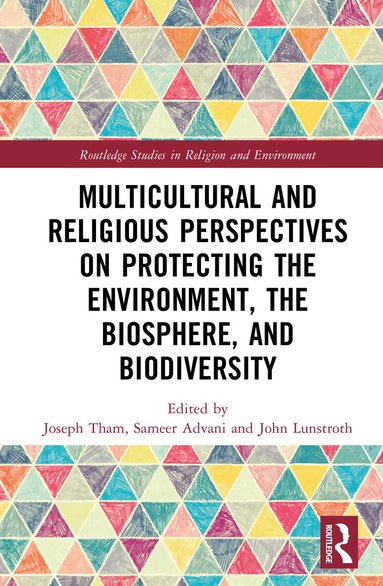 Joseph Tham, John Lunstroth, Sameer Advani - Multicultural and Religious Perspectives on Protecting the Environment, the Biosphere, and Biodiversity, Inbunden