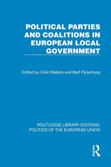 Colin Mellors, Bert Pijnenburg - Political Parties and Coalitions in European Local Government, Inbunden