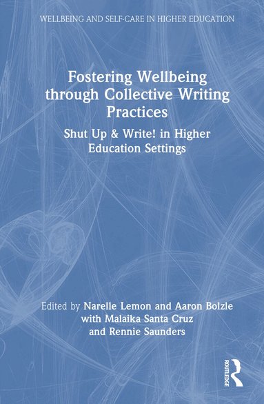 Narelle Lemon, Aaron Bolzle, Malaika Santa Cruz, Rennie Saunders - Fostering Wellbeing through Collective Writing Practices, Inbunden