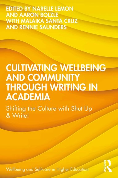 Narelle Lemon, Aaron Bolzle, Malaika Santa Cruz, Rennie Saunders - Cultivating Wellbeing and Community through Writing in Academia, Häftad