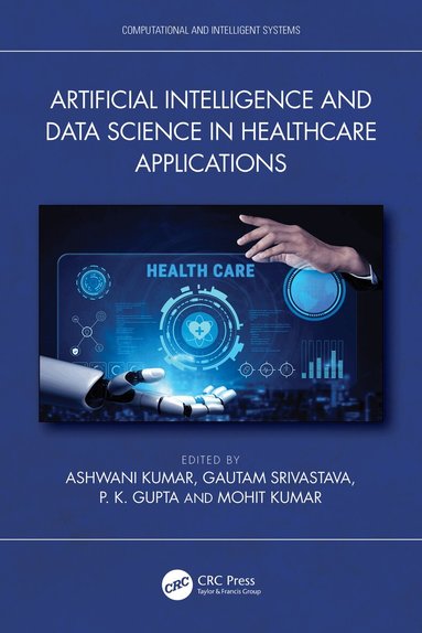 Ashwani Kumar, Gautam Srivastava, P. K. Gupta, Mohit Kumar - Artificial Intelligence and Data Science in Healthcare Applications, Inbunden