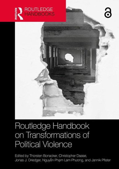 Thorsten Bonacker, Christopher Daase, Jonas J. Driedger, Nguyễn Phạm Lam Phương, Jannik Pfister - Routledge Handbook on Transformations of Political Violence, Inbunden