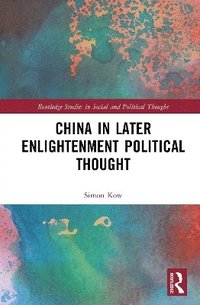 bokomslag China in Later Enlightenment Political Thought