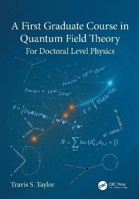 Travis S. Taylor, Alabama USA) Taylor, Travis S. (Author and Consultant, Huntsville, Travis S Taylor - First Graduate Course in Quantum Field Theory, Inbunden