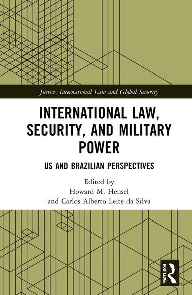 Howard Hensel, Carlos Alberto Leite da Silva - International Law, Security, and Military Power, Inbunden