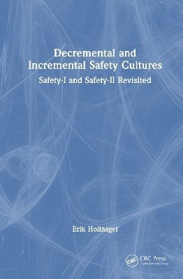 Erik Hollnagel - Decremental and Incremental Safety Cultures, Inbunden
