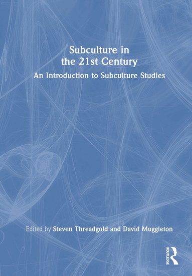 Steven Threadgold, David Muggleton - Subculture in the 21st Century, Inbunden